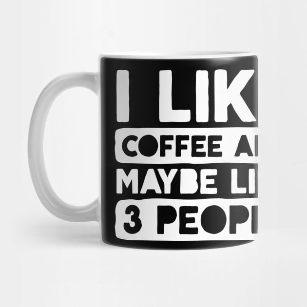 I Like Coffee and Like 3 People by DetourShirts